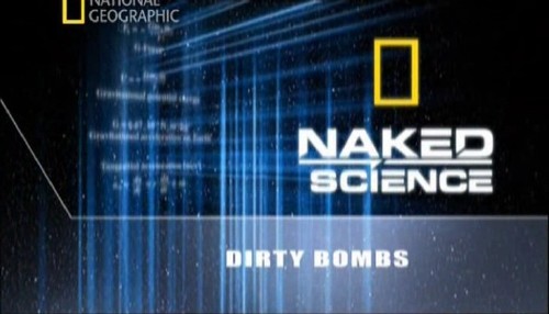 Голая наука: Грязная бомба / Naked Science: Dirty bombs [2009 / SATRip / 700mb ]