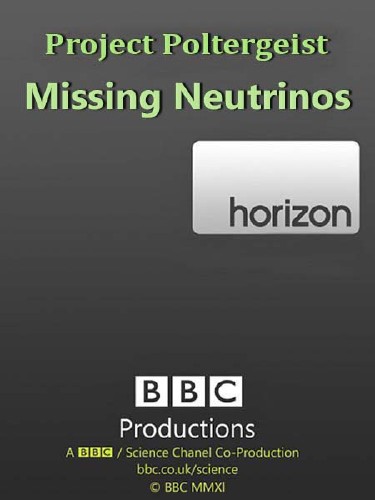 BBC:  .    / Project Poltergeist. Missing Neutrinos (2006) SATRip