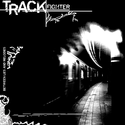 Track Fighter - Between Lies and Melodies (2006)