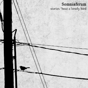Somniaferum - Stories 'Bout A Lonely Bird EP [2010]