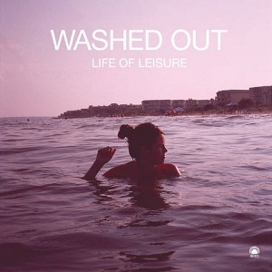 Washed Out - Life of Leisure EP [2009]