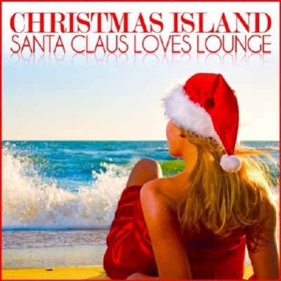Christmas Island: Santa Claus Loves Lounge (2011)
