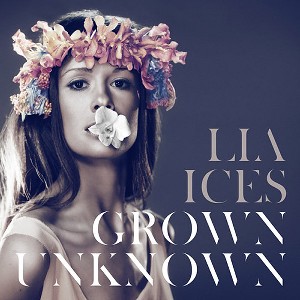 Lia Ices - Grown Unknown (2010)