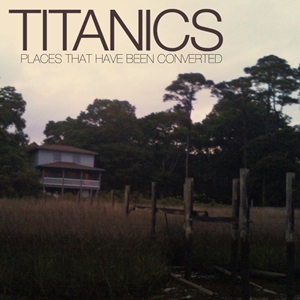Titanics - Places That Have Been Converted [2011]