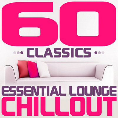 60 Classics: Essential Lounge Chillout