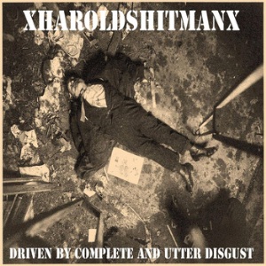 XharoldshitmanX - Driven By Complete and Utter Disgust EP [2011]