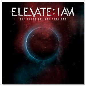 Elevate: I Am - The Ghost Eclipse Sessions (2011)