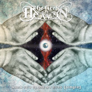 The Fires Of Heaven - When You Close My Eyes (Single 2012)