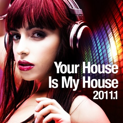 VA - Your House Is My House 2011.1 (2011)