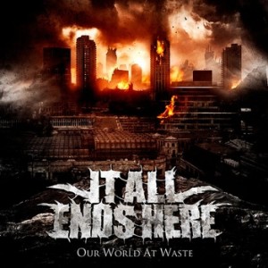 It All Ends Here - Our World At Waste (EP 2012)