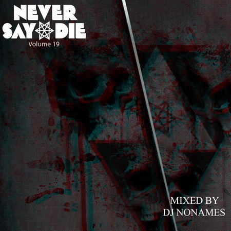 Never Say Die - Volume 19 Mixed by DJ NoNames (2012)