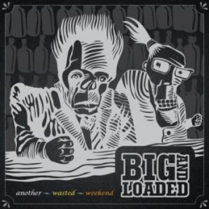 Big And Loaded - Another Wasted Weekend (2011)