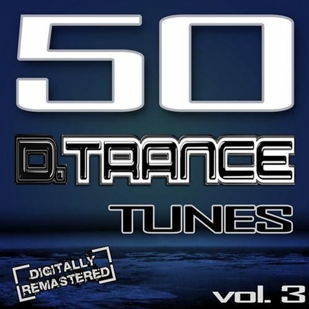 50 D. Trance Tunes, Vol. 3 (The History of Techno Trance & Hardstyle Electro Anthems) (2012)