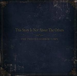 THE TWISTED HARBOR TOWN - This Story Is Not About The Others [single] (2012)