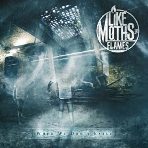 Like Moths To Flames - When We Don’t Exist (2011)