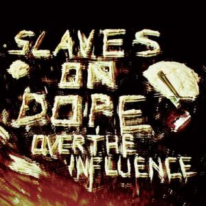 Slaves on Dope - Over the Influence (2012)