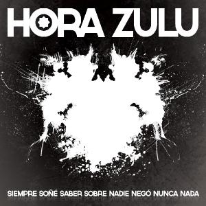 	Hora Zulu - Siempre So&#241;&#233; Saber Sobre Nadie Nego Nunca Nada (2012)