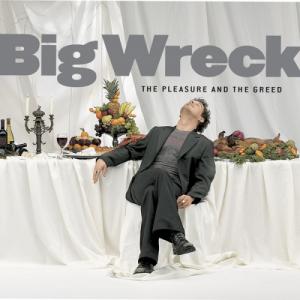 Big Wreck - The Pleasure and the Greed (2001)