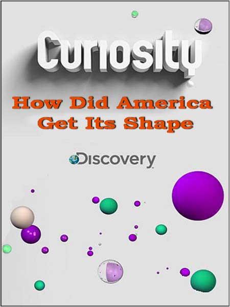 Почему? Вопросы мироздания.С чего началась Америка / Curiosity. How Did America Get Its Shape (2011)