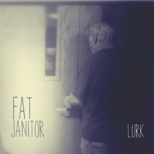 Fat Janitor - Lurk [EP] (2012)